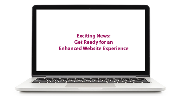 Coming Soon: A New Enhanced Website!